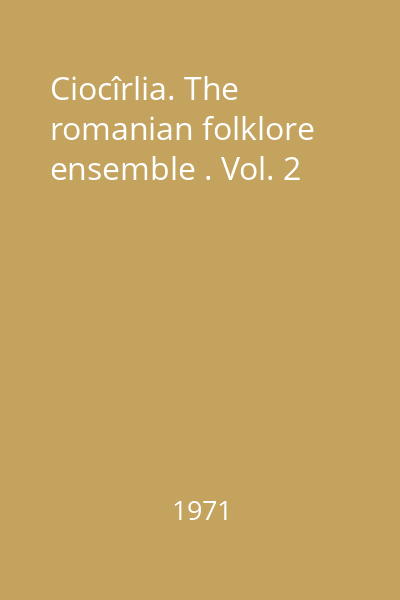 Ciocîrlia. The romanian folklore ensemble . Vol. 2