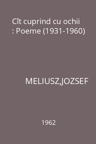 Cît cuprind cu ochii : Poeme (1931-1960)