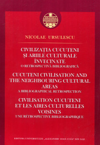 Civilizația Cucuteni și ariile culturale învecinate. O retrospectivă bibliografică = Cucuteni Civilisation and the neighbouring cultural areas