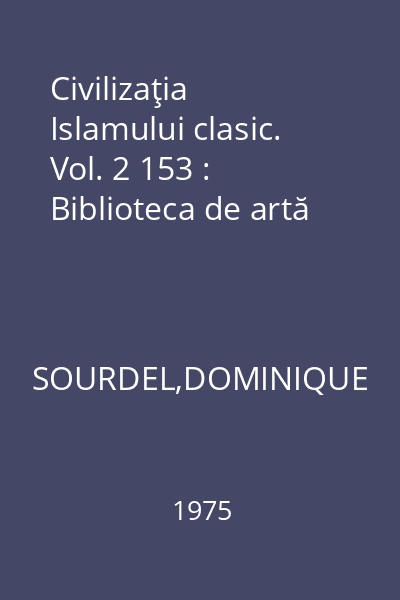 Civilizaţia Islamului clasic. Vol. 2 153 : Biblioteca de artă