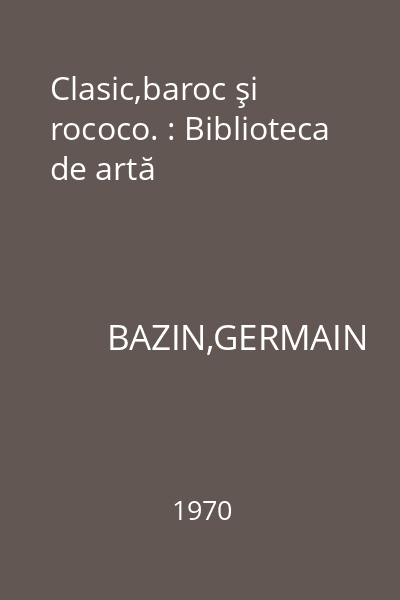 Clasic,baroc şi rococo. : Biblioteca de artă