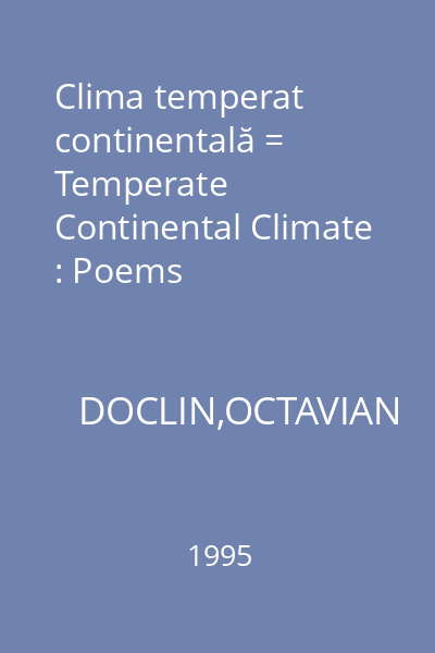 Clima temperat continentală = Temperate Continental Climate : Poems