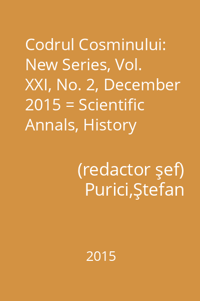 Codrul Cosminului: New Series, Vol. XXI, No. 2, December 2015 = Scientific Annals, History Section Vol. XXI, No. 2/2015