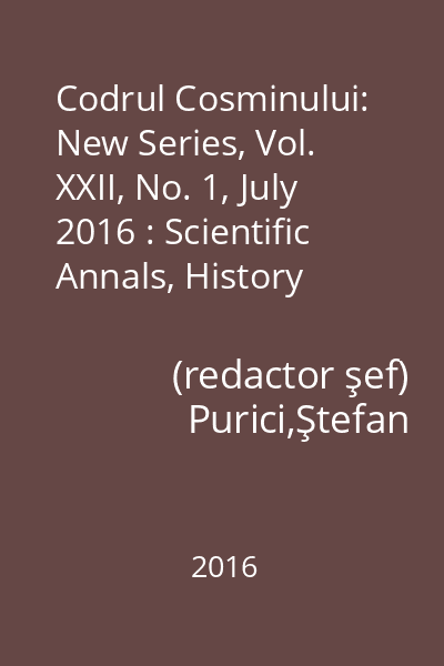 Codrul Cosminului: New Series, Vol. XXII, No. 1, July 2016 : Scientific Annals, History Section vol. XXII