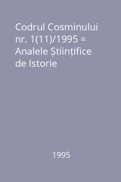 Codrul Cosminului nr. 1(11)/1995 = Analele Științifice de Istorie