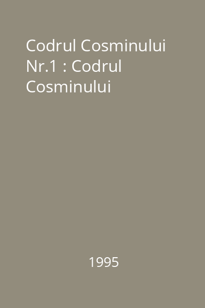 Codrul Cosminului Nr.1 : Codrul Cosminului