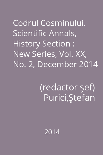 Codrul Cosminului. Scientific Annals, History Section : New Series, Vol. XX, No. 2, December 2014