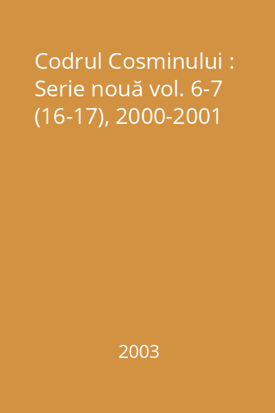 Codrul Cosminului : Serie nouă vol. 6-7 (16-17), 2000-2001