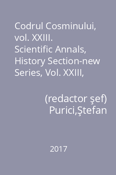 Codrul Cosminului, vol. XXIII. Scientific Annals, History Section-new Series, Vol. XXIII, No. 2, December 2017 2/decembrie 2017