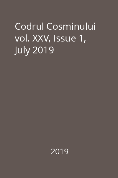 Codrul Cosminului vol. XXV, Issue 1, July 2019