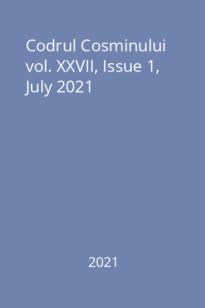 Codrul Cosminului vol. XXVII, Issue 1, July 2021