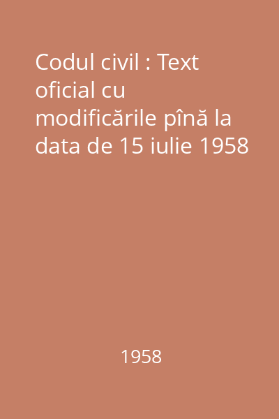 Codul civil : Text oficial cu modificările pînă la data de 15 iulie 1958