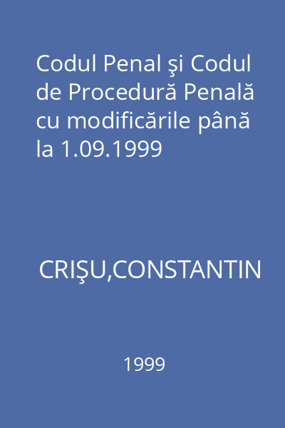 Codul Penal şi Codul de Procedură Penală cu modificările până la 1.09.1999