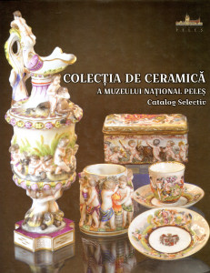 Colecția de ceramică a Muzeului Național Peleș: Catalog selectiv