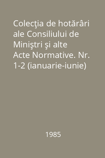 Colecţia de hotărâri ale Consiliului de Miniştri şi alte Acte Normative. Nr. 1-2 (ianuarie-iunie)