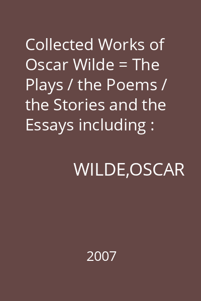 Collected Works of Oscar Wilde = The Plays / the Poems / the Stories and the Essays including : Wordsworth Library Collection