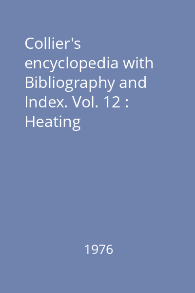 Collier's encyclopedia with Bibliography and Index. Vol. 12 : Heating systems-Infectious
