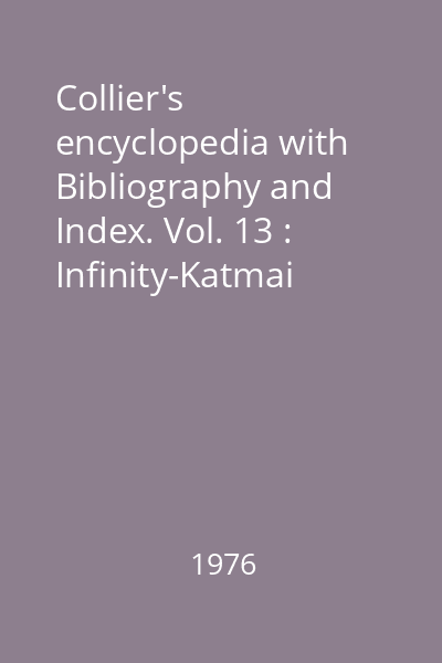 Collier's encyclopedia with Bibliography and Index. Vol. 13 : Infinity-Katmai