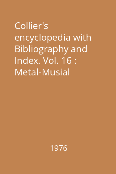 Collier's encyclopedia with Bibliography and Index. Vol. 16 : Metal-Musial
