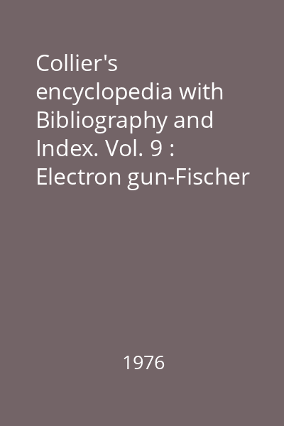 Collier's encyclopedia with Bibliography and Index. Vol. 9 : Electron gun-Fischer
