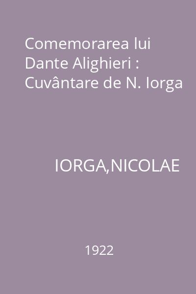 Comemorarea lui Dante Alighieri : Cuvântare de N. Iorga