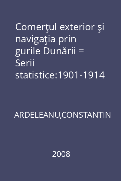 Comerţul exterior şi navigaţia prin gurile Dunării = Serii statistice:1901-1914