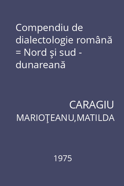 Compendiu de dialectologie română = Nord şi sud - dunareană
