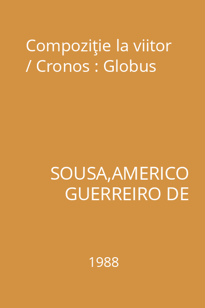 Compoziţie la viitor / Cronos : Globus