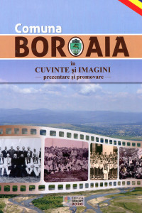 Comuna Boroaia în cuvinte şi imagini-prezentare şi promovare