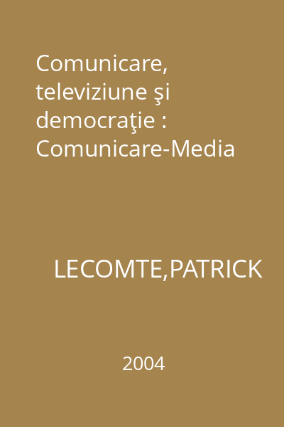Comunicare, televiziune şi democraţie : Comunicare-Media