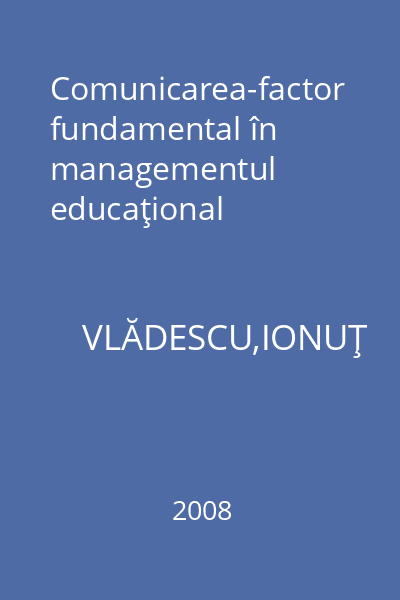 Comunicarea-factor fundamental în managementul educaţional
