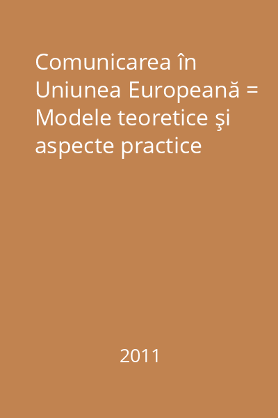 Comunicarea în Uniunea Europeană = Modele teoretice şi aspecte practice