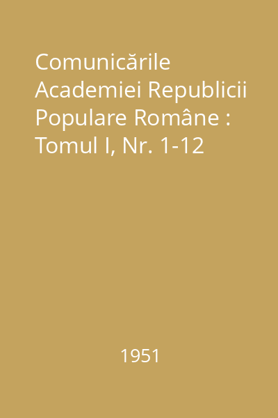 Comunicările Academiei Republicii Populare Române : Tomul I, Nr. 1-12