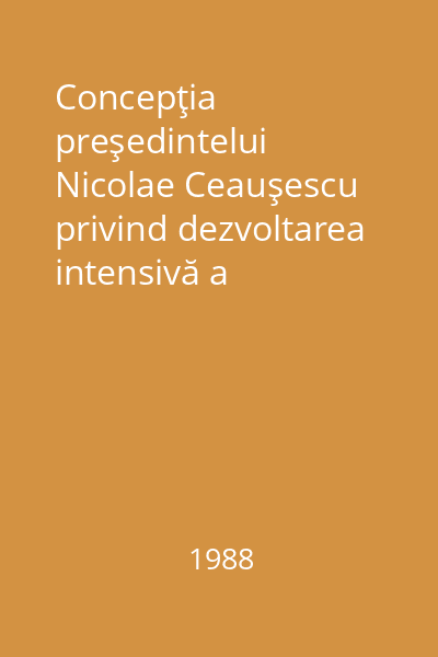 Concepţia preşedintelui Nicolae Ceauşescu privind dezvoltarea intensivă a economiei româneşti