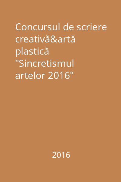 Concursul de scriere creativă&artă plastică "Sincretismul artelor 2016"