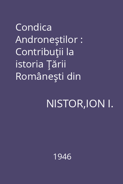 Condica Androneştilor : Contribuţii la istoria Ţării Româneşti din secolul al XVIII - lea şi al XIX - lea