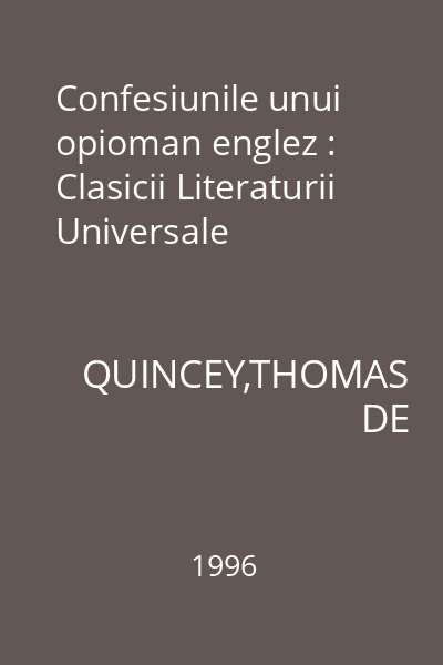 Confesiunile unui opioman englez : Clasicii Literaturii Universale