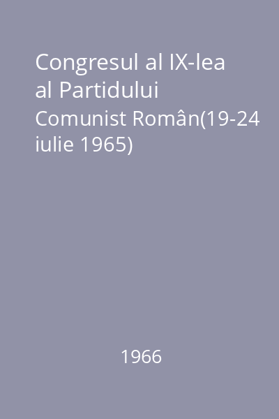 Congresul al IX-lea al Partidului Comunist Român(19-24 iulie 1965)
