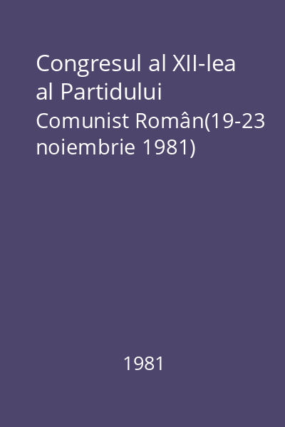 Congresul al XII-lea al Partidului Comunist Român(19-23 noiembrie 1981)