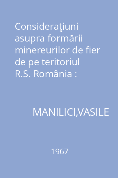 Consideraţiuni asupra formării minereurilor de fier de pe teritoriul R.S. România : Extras din Comunicări de Geologie. Vol. 4