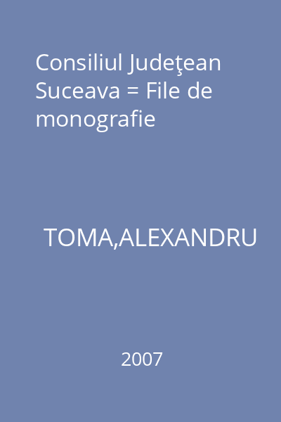 Consiliul Judeţean Suceava = File de monografie