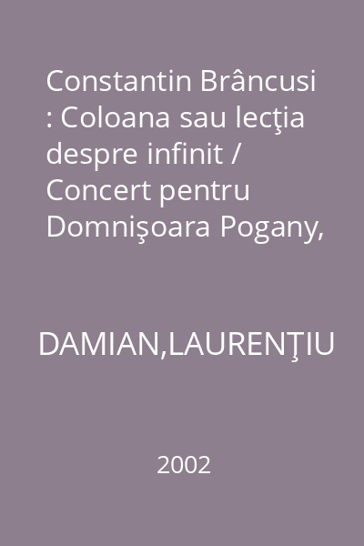 Constantin Brâncusi : Coloana sau lecţia despre infinit / Concert pentru Domnişoara Pogany, clarinet si Brâncuşi
