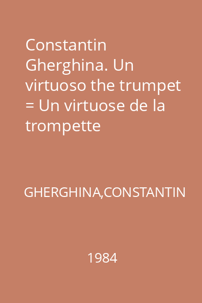 Constantin Gherghina. Un virtuoso the trumpet = Un virtuose de la trompette