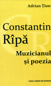 Constantin Rîpă: Muzicianul și poezia (Comentariu critic, dialoguri, antologie de poeme)