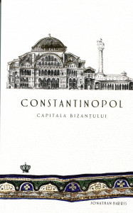 Constantinopol: capitala Bizanţului