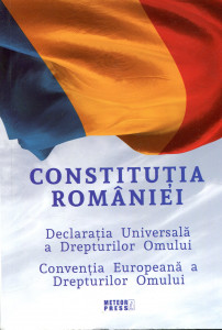 Constituţia României. Declaraţia Universală a Drepturilor Omului. Convenţia Europeană a Drepturilor Omului