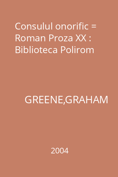 Consulul onorific = Roman Proza XX : Biblioteca Polirom