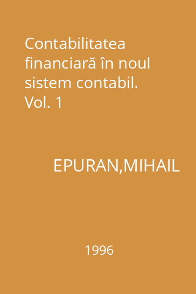 Contabilitatea financiară în noul sistem contabil. Vol. 1
