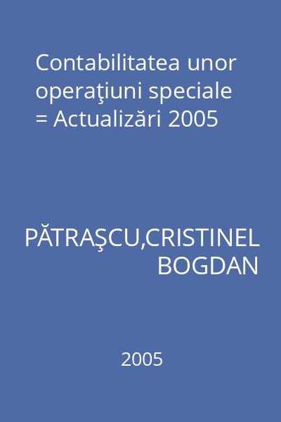 Contabilitatea unor operaţiuni speciale = Actualizări 2005