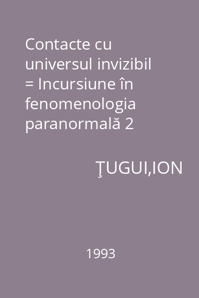 Contacte cu universul invizibil = Incursiune în fenomenologia paranormală 2